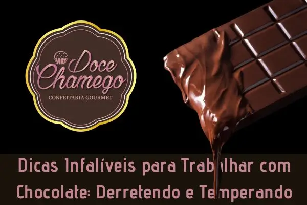 Dicas Infalíveis para Trabalhar com Chocolate: Derretendo e Temperando